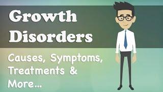 Growth Disorders - Causes, Symptoms, Treatments & More…