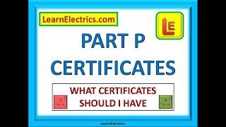 PART P CERTIFICATES. What certificates should I have.