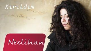 Neslihan - Kırıldım