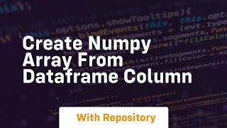 create numpy array from dataframe column