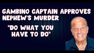 Gambino Captain Approves Nephew's Murder