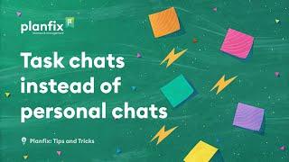 Task chats instead of personal chats | Planfix: Tips and Tricks