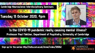 Cambridge Neuroscience - Paul Fletcher "Is the COVID-19 pandemic really causing mental illness?"