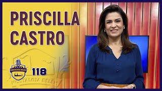 PRISCILLA CASTRO - PAPO NOSTALGIA #118