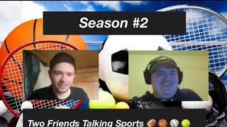 Two Friends Talking Sports Podcast Episode #25