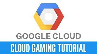 How to use Google Cloud for Cloud Gaming - Video Tutorial!