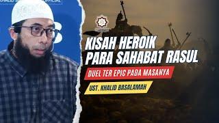 Kisah Heroik Para Sahabat Rasulullah || Ust. Khalid Basalamah