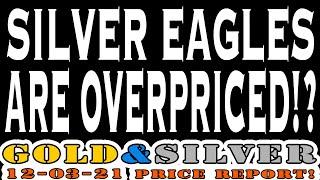 Silver Eagles Are Over Priced?! 12/03/21 Gold & Silver Price Report