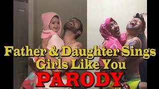 Father And Daughter Sings Girls Like You Parody