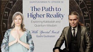 The Path to Higher Reality: Exploring Kabbalah and Quantum Wisdom with Gudni Gudnason | QMTV Ep. 39