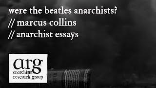 Were the Beatles anarchists? | Marcus Collins | Anarchist Essays Episode 8