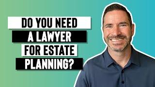 Do you need a lawyer for estate planning or not?