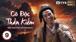 Phim TVB Cô Độc Thần Kiếm ( The Solitary Swordsman) 9/20 |Phan Chí Văn |Doãn Thiên Chiếu| 1991