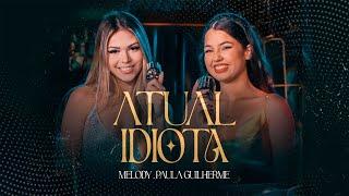 Atual Idiota - Melody e Paula Guilherme (Videoclipe Oficial)