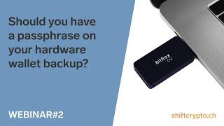 Should you have a passphrase on your hardware wallet backup? | Shift Crypto Webinar#2