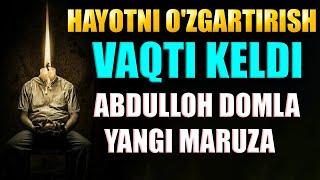 АБДУЛЛОХ ДОМЛА HAYOTNI O'ZGARTIRISH VAQTI KELDI-O'ZBEKCHA MOTIVATSIYA!  abdulloh domla yangi maruza