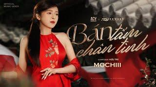 BÁN TẤM CHÂN TÌNH - MOCHIII | OFFICIAL MUSIC VIDEO