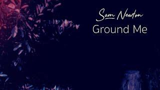 Sam Newton - Ground Me (Official Video)