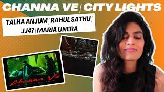 CHANNA VE (Rahul Sathu x Talha Anjum) + CITY LIGHTS (JJ47 x Talha Anjum x Maria Unera) REACTION!