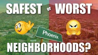 Safest Neighborhoods in Phoenix Arizona or Worst?  Are you being Mislead?