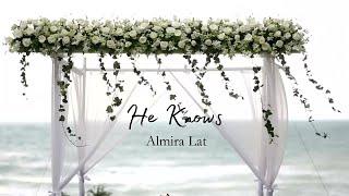 He Knows - Almira Lat (Lyrics)