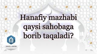 Hanafiy mazhabi qaysi sahobaga borib taqaladi? | Shayx Sodiq Samarqandiy