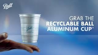 Refresh. Recycle. Repeat with the Ball Aluminum Cup®