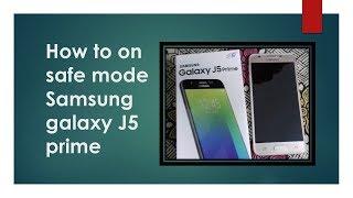 How to on samsung j5 prime in safe mode.