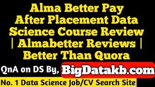 Alma Better Pay After Placement Data Science Course Review | Almabetter Reviews | Better Than Quora