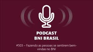 Podcast BNI Brasil | #503 - Fazendo as pessoas se sentirem bem vindas no BNI