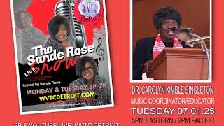 The Sande Rose Show with Music Coordinator/Educator Carolyn Kimble-Singleton! 07.01.25  #WVTCDETROIT