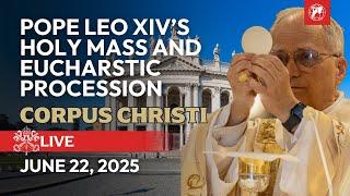 LIVE | Pope Leo XIV's Holy Mass on Corpus Christi Mass and Eucharistic Procession | June 22, 2025