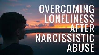 Overcoming Loneliness After Narcissistic Abuse