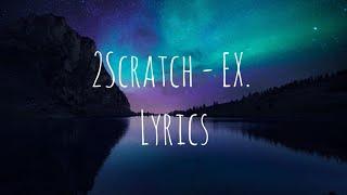 2Scratch - EX. (Lyrics)