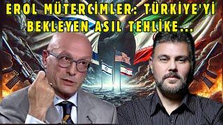 EROL MÜTERCİMLER: TÜRKİYE'Yİ BEKLEYEN ASIL TEHLİKE... | MURAT MURATOĞLU