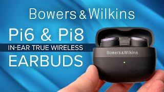 NEW! Bowers & Wilkins Pi6 & Pi8 In-Ear True Wireless Earbuds - The Best In-Ear Headphones?! 