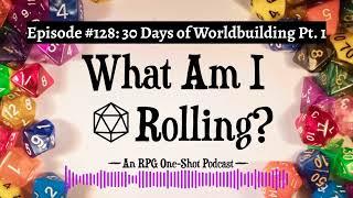 Episode #128: 30 Days of Worldbuilding Pt. 1