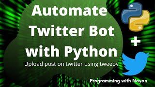 How To Create A Twitter Bot With Python | Automate Posting Tweets and Uploading Media Files