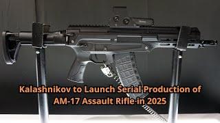 Kalashnikov to Launch Serial Production of AM 17 Assault Rifle in 2025