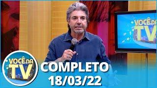 Você na TV (18/03/22) | Completo: Funcionário some com segredo; mulher trai após ser consolada