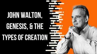 John Walton on Creation: Does Genesis Teach Material Creation, Functional Creation, or Both?