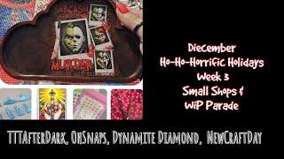 Ho-Ho-Horrific Holidays Wk 3- TTTAfterDark, OhSnaps, Dynamite Diamond, NewCraftDay, & WiP Parade