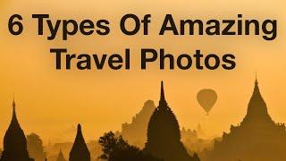 6 Types Of Amazing Travel Photos