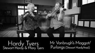 Mr Vanbrugh's Maggot (Stewart Hardy) / The Purlongs (trad.) | Hardy Tyers