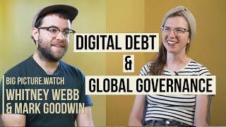 DIGITAL DEBT, GLOBAL GOVERNANCE w/ Whitney Webb & Mark Goodwin | BIG PICTURE.WATCH