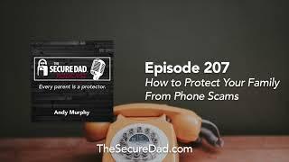 How to Protect Your Family From Phone Scams - The Secure Dad Podcast