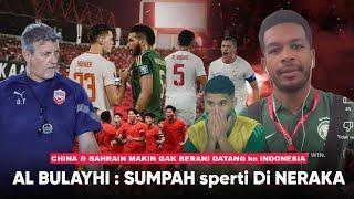 Main di GBK serasa di Neraka, Tim Paling Frontal !! Pernyataan Al Bulayhi Buat China & Bahrain Takut