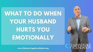 What To Do When Your Husband Hurts You Emotionally | Paul Friedman