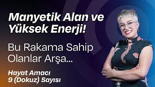 Manyetik Bir Enerjiye Sahip Olmak İçin Bunlara Mutlaka Bakın! | Hayat Amacı 9 (Dokuz) Sayısı