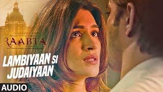 Arijit Singh : Lambiyaan Si Judaiyaan Song (Audio) | Raabta | Sushant Rajput, Kriti Sanon | T-Series